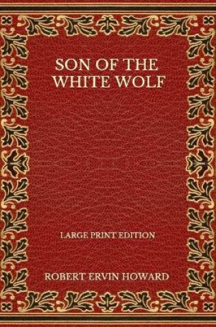 Cover of Son Of The White Wolf - Large Print Edition
