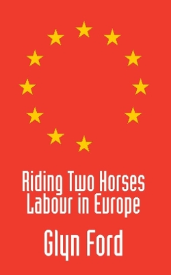 Book cover for Riding Two Horses: Labour in Europe