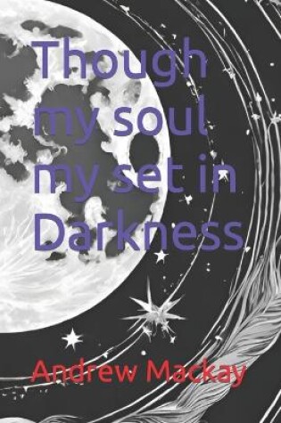 Cover of Though my soul my set in Darkness