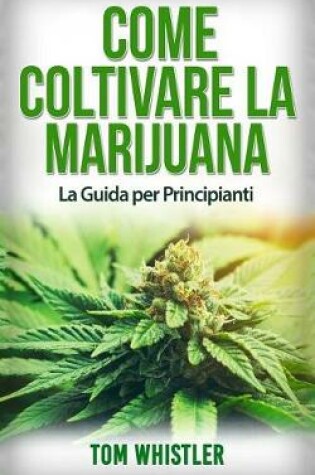 Cover of Come Coltivare La Marijuana