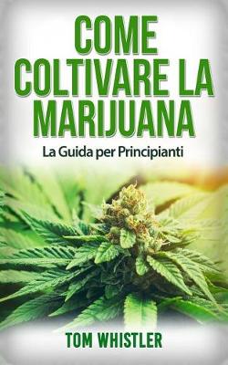 Book cover for Come Coltivare La Marijuana