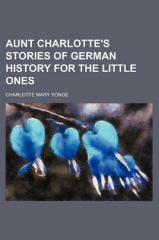 Cover of Aunt Charlotte's Stories of German History for the Little Ones