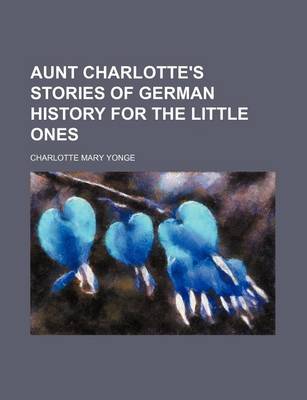 Book cover for Aunt Charlotte's Stories of German History for the Little Ones