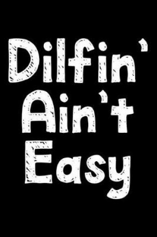 Cover of Dilfin' ain't easy