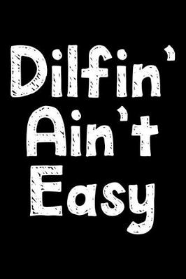 Book cover for Dilfin' ain't easy