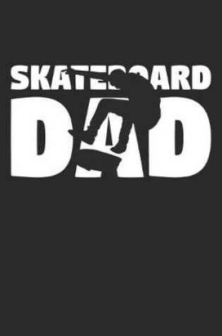 Cover of Skateboarding Dad - Skateboarding Training Journal - Dad Skateboarding Notebook - Skateboarding Diary - Gift for Skateboarder