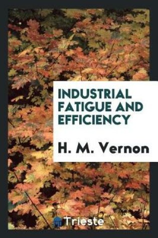 Cover of Industrial Fatigue and Efficiency