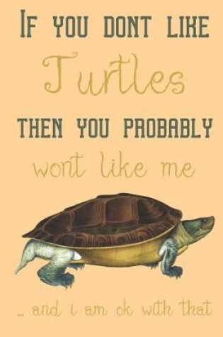 Cover of If you dont like Turtles then you probably wont like me ... and i am ok with that