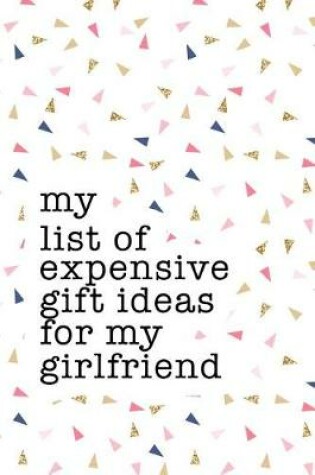 Cover of My List of Expensive Gift Ideas for My Girlfriend