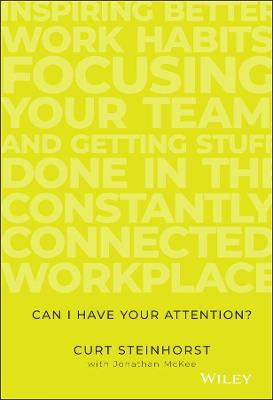 Book cover for Can I Have Your Attention? Inspiring Better Work Habits, Focusing Your Team, and Getting Stuff Done in the Constantly Connected Workplace
