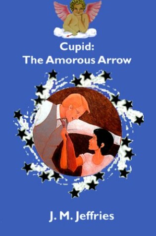 Cover of Cupid: The Amorous Arrow