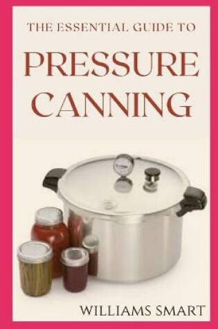 Cover of The Essential Guide to Pressure Canning