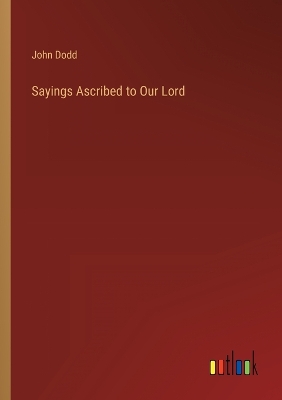 Book cover for Sayings Ascribed to Our Lord