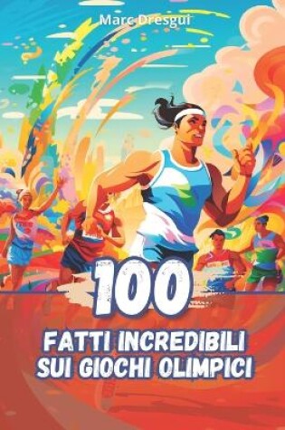 Cover of 100 Fatti Incredibili sui Giochi Olimpici