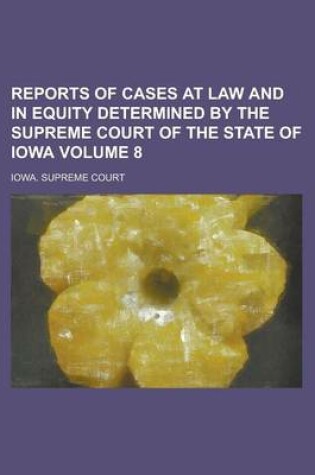 Cover of Reports of Cases at Law and in Equity Determined by the Supreme Court of the State of Iowa Volume 8