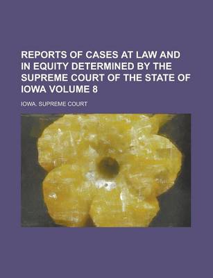 Book cover for Reports of Cases at Law and in Equity Determined by the Supreme Court of the State of Iowa Volume 8