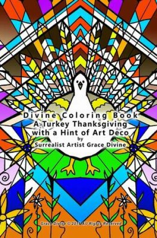 Cover of Divine Coloring Book A Turkey Thanksgiving with a Hint of Art Deco with Fun Quotes & Thoughts by Surrealist Artist Grace Divine