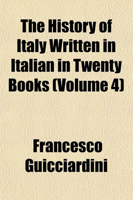 Book cover for The History of Italy Written in Italian in Twenty Books (Volume 4)