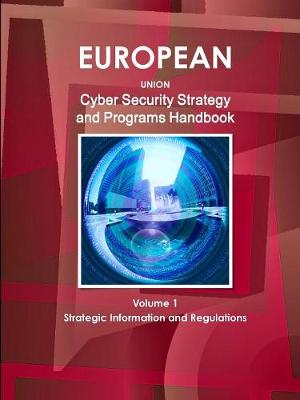 Book cover for EU Cyber Security Strategy and Programs Handbook Volume 1 Strategic Information and Regulations