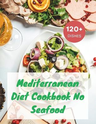 Book cover for Mediterranean Diet Cookbook No Seafood