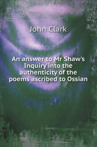 Cover of An answer to Mr Shaw's Inquiry into the authenticity of the poems ascribed to Ossian