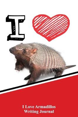 Book cover for I Love Armadillos Writing Journal