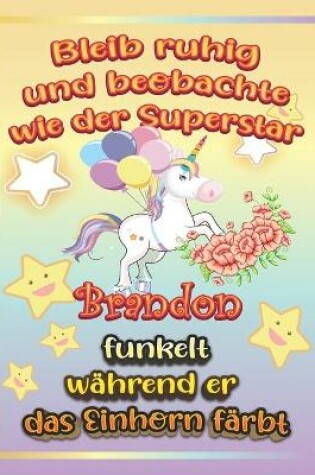 Cover of Bleib ruhig und beobachte wie Superstar Brandon funkelt während sie das Einhorn färbt