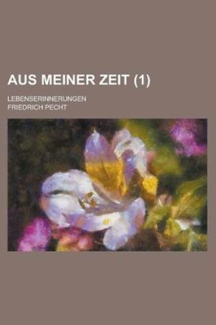 Cover of Aus Meiner Zeit (1); Lebenserinnerungen