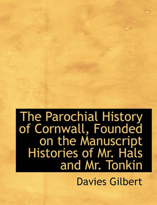 Book cover for The Parochial History of Cornwall, Founded on the Manuscript Histories of Mr. Hals and Mr. Tonkin