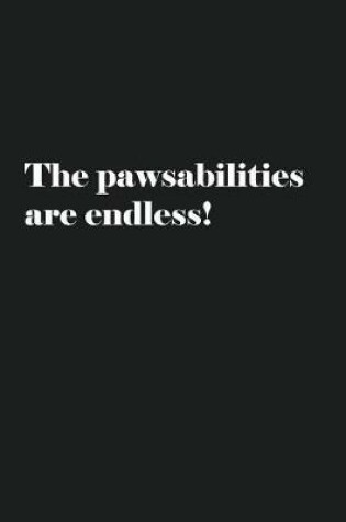 Cover of The pawsabilities are endless!