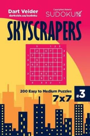 Cover of Sudoku Skyscrapers - 200 Easy to Medium Puzzles 7x7 (Volume 3)