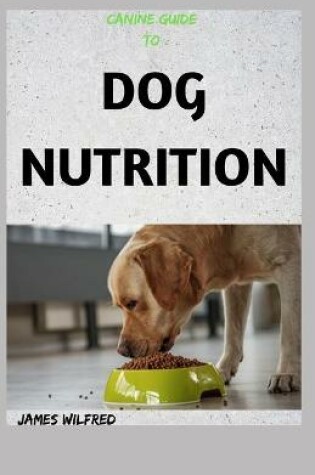 Cover of Canine Guide to Dog Nutrition