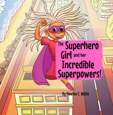 Book cover for The Superhero Girl and Her Incredible Superpowers!