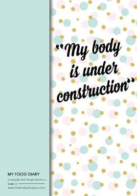 Book cover for My Food Diary - Compatible With Weight Watchers - My Body is Under Con