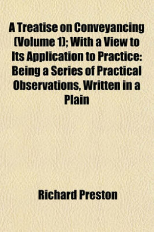 Cover of A Treatise on Conveyancing (Volume 1); With a View to Its Application to Practice