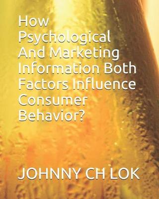 Book cover for How Psychological And Marketing Information Both Factors Influence Consumer Behavior?