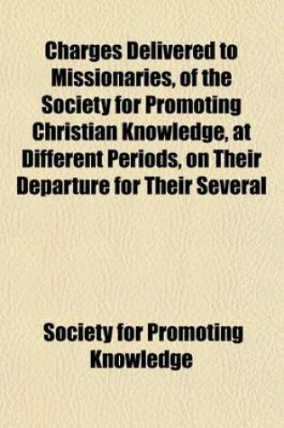 Cover of Charges Delivered to Missionaries, of the Society for Promoting Christian Knowledge, at Different Periods, on Their Departure for Their Several