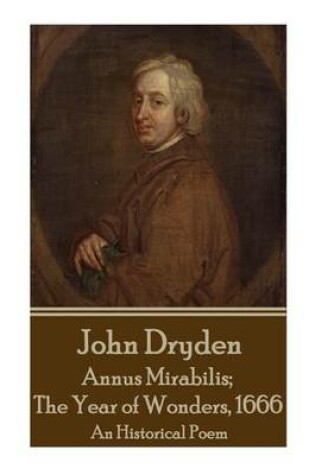 Cover of John Dryden - Annus Mirabilis; The Year of Wonders, 1666