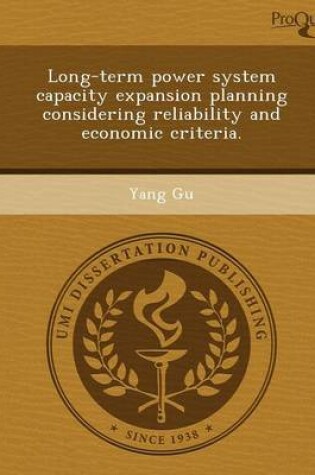 Cover of Long-Term Power System Capacity Expansion Planning Considering Reliability and Economic Criteria