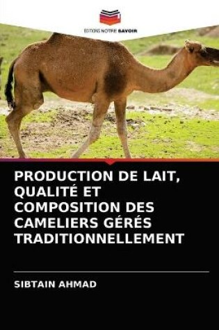 Cover of Production de Lait, Qualité Et Composition Des Cameliers Gérés Traditionnellement