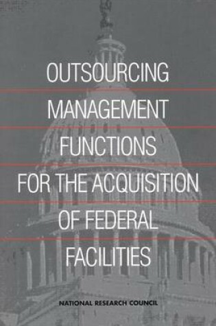 Cover of Outsourcing Management Functions for the Acquisition of Federal Facilities