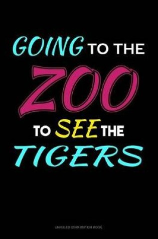 Cover of Going to the Zoo to See the Tigers