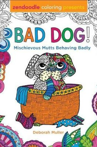 Cover of Zendoodle Coloring Presents Bad Dog!