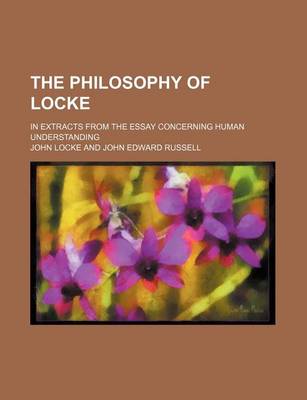 Book cover for The Philosophy of Locke; In Extracts from the Essay Concerning Human Understanding