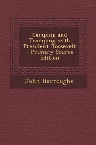 Cover of Camping and Tramping with President Roosevelt - Primary Source Edition