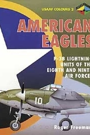 Cover of American Eagles: P-38 Lightning Units of the Eighth and Ninth Air Forces