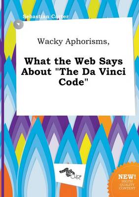 Book cover for Wacky Aphorisms, What the Web Says about the Da Vinci Code