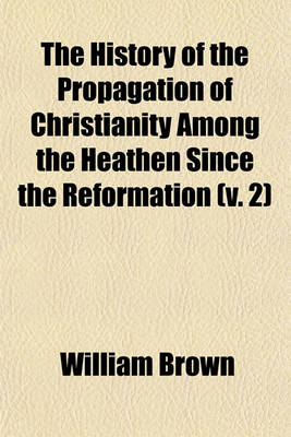 Book cover for The History of the Propagation of Christianity Among the Heathen Since the Reformation (V. 2)