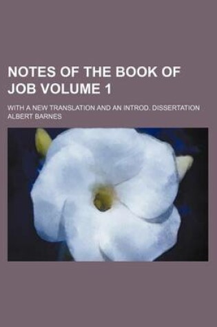 Cover of Notes of the Book of Job Volume 1; With a New Translation and an Introd. Dissertation