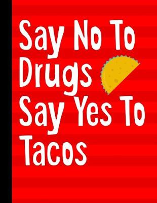 Book cover for Say No To Drugs Say Yes To Tacos